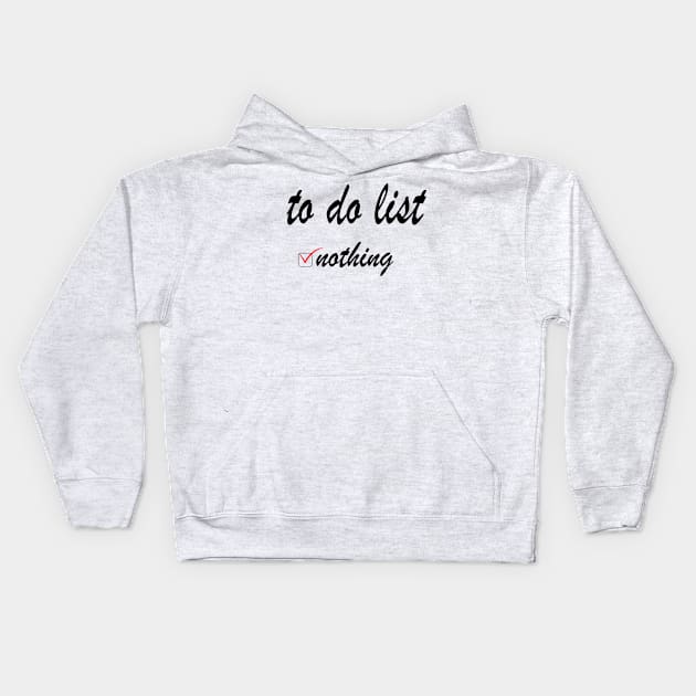 To do list: nothing! Kids Hoodie by rashiddidou